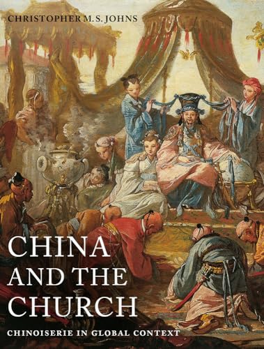 China and the Church: Chinoiserie in Global Context (Franklin D. Murphy Lectures) von University of California Press